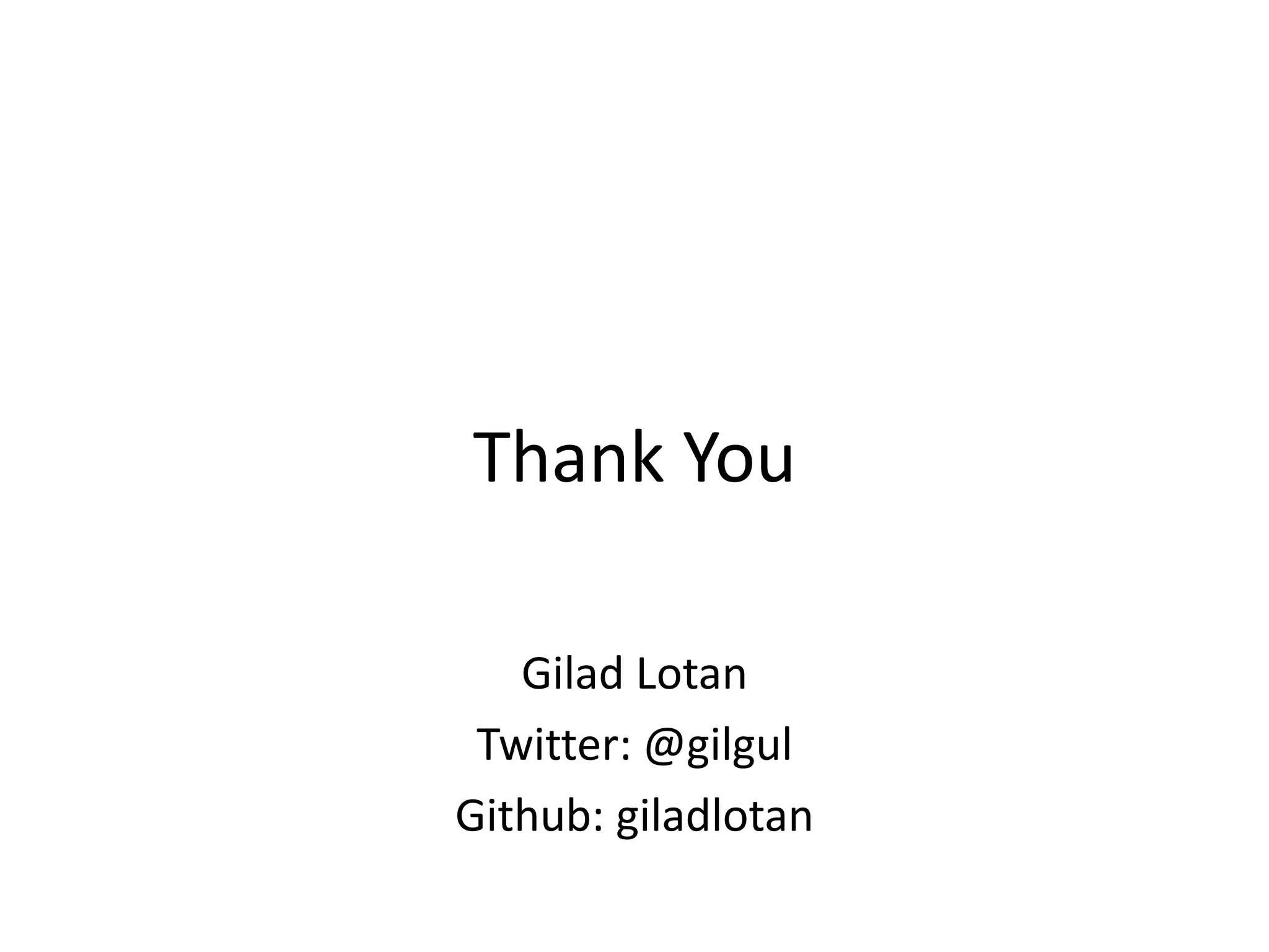 Thank You

   Gilad Lotan
 Twitter: @gilgul
Github: giladlotan
 
