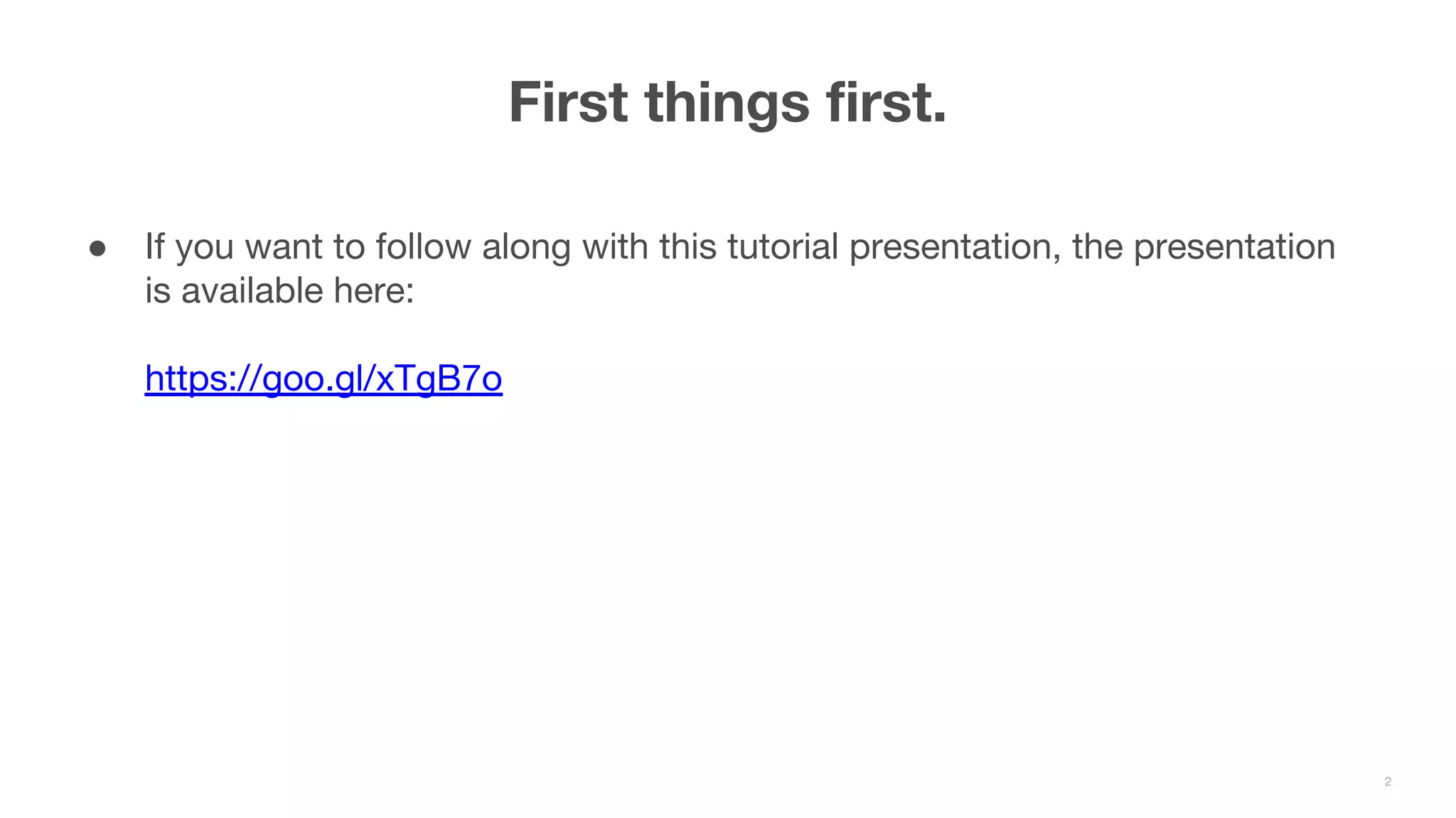 ● If you want to follow along with this tutorial presentation, the presentation is available here: https://goo.gl/xTgB7o First things first. 2 