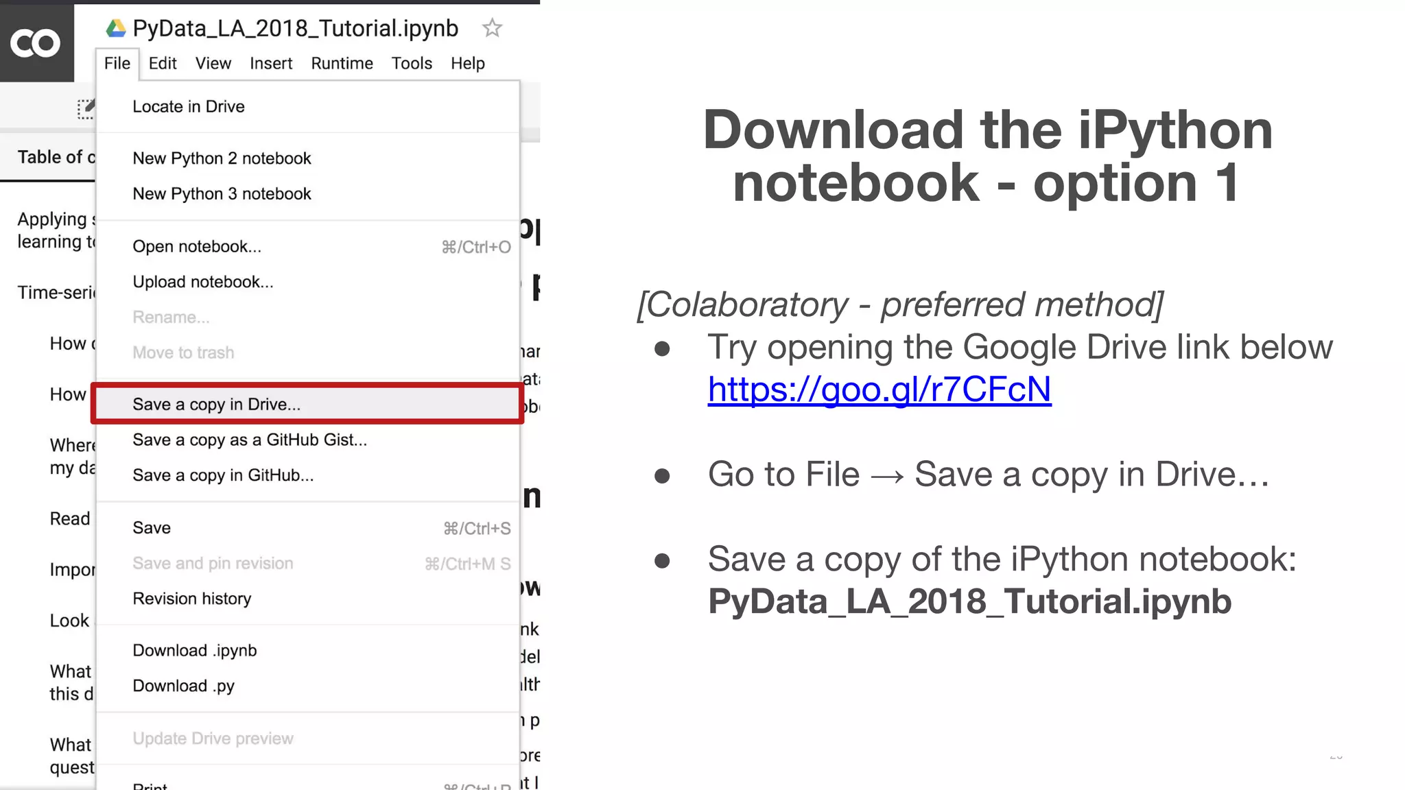 20 [Colaboratory - preferred method] ● Try opening the Google Drive link below https://goo.gl/r7CFcN ● Go to File → Save a copy in Drive… ● Save a copy of the iPython notebook: PyData_LA_2018_Tutorial.ipynb Download the iPython notebook - option 1 