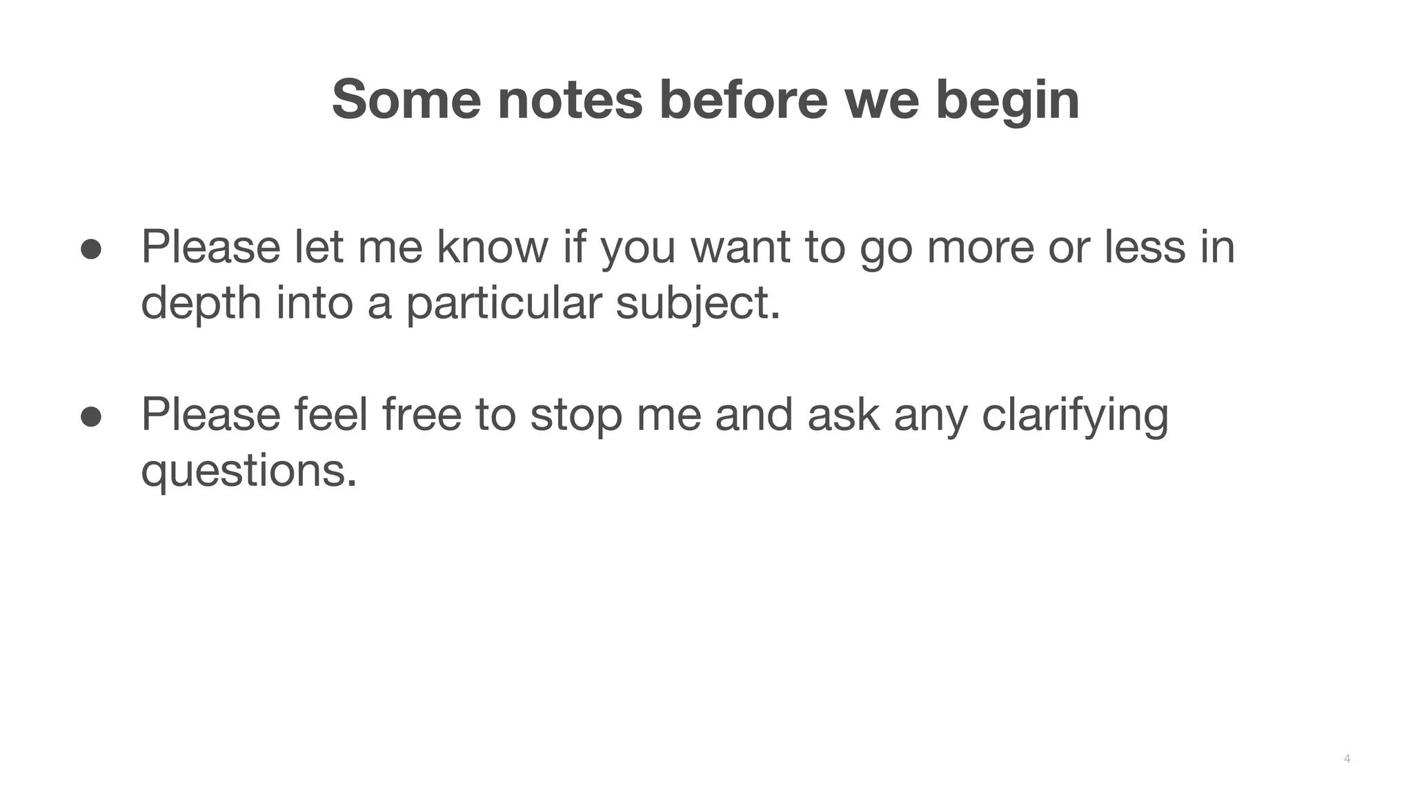 ● Please let me know if you want to go more or less in depth into a particular subject. ● Please feel free to stop me and ask any clarifying questions. Some notes before we begin 4 