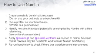 @teoliphantHow to Use Numba
1. Create a realistic benchmark test case. 
(Do not use your unit tests as a benchmark!)
2. Ru...