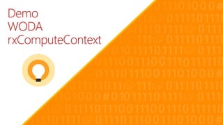 Demo
WODA
rxComputeContext
 