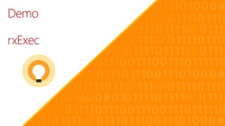 Demo
rxExec
 