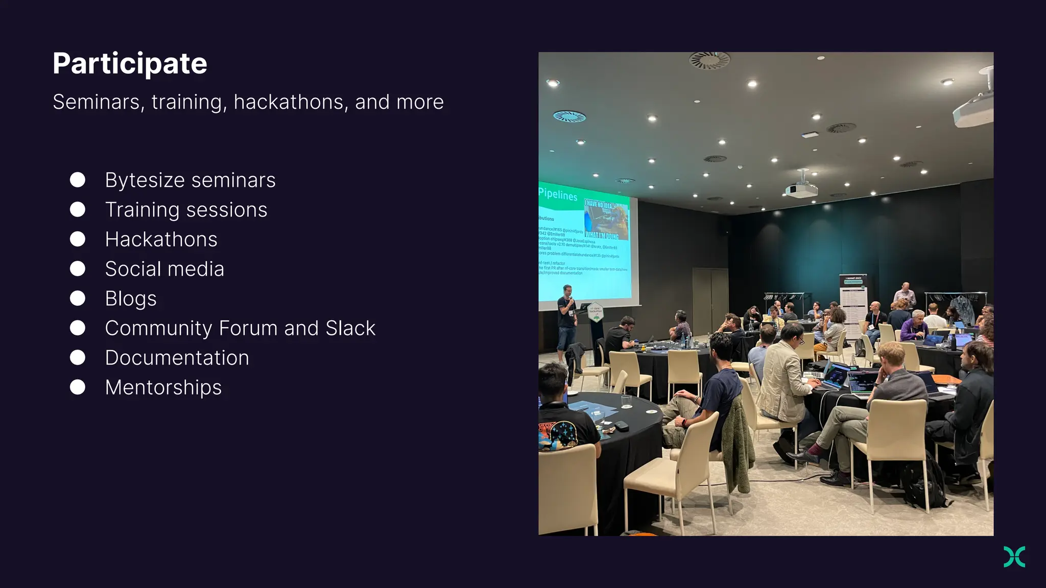 Participate
Seminars, training, hackathons, and more
● Bytesize seminars
● Training sessions
● Hackathons
● Social media
● Blogs
● Community Forum and Slack
● Documentation
● Mentorships
 