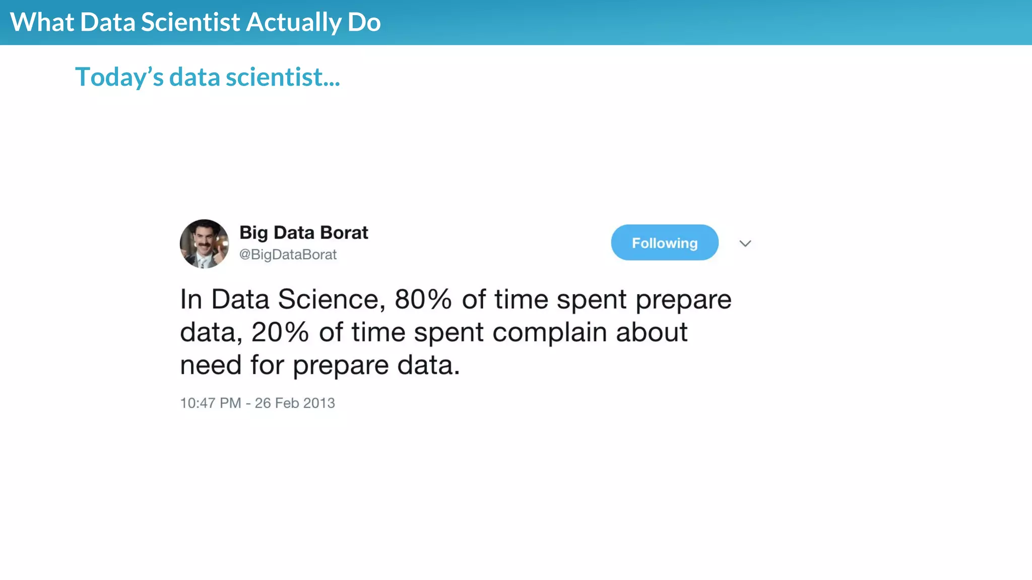 What Data Scientist Actually Do
Today’s data scientist...
 