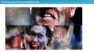 Thinking and talking probabilistically
➔ Various pollsters predicted that Secretary Clinton would win
with probabilities ranging from 70% to 95%.
➔ It was common to speak of these predictions as though all
experts agreed that Clinton would win and simply had
different levels of certainty.
➔ That makes the mistake of interpreting the models as
deterministic, not probabilistic.
➔ Even if an event is only 10% likely, that’s about as likely as
flipping three coins and getting all heads, which we wouldn’t
find all too surprising.
 