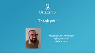 Thank you!
Hugo Bowne-Anderson
@hugobowne
@datacamp
 