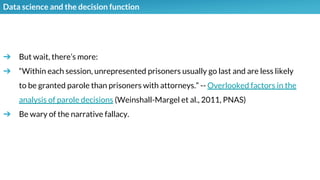 Data science and the decision function
➔ But wait, there’s more:
➔ “Within each session, unrepresented prisoners usually g...