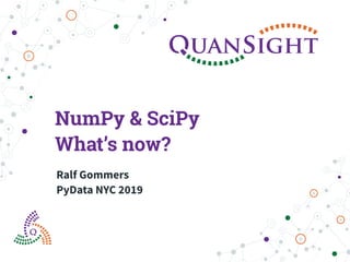 NumPy & SciPy 
What’s now?
Ralf Gommers 
PyData NYC 2019
 