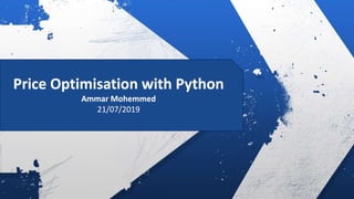 Price Optimisation with Python
Ammar Mohemmed
21/07/2019
 