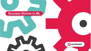 Success Stories in ML
 