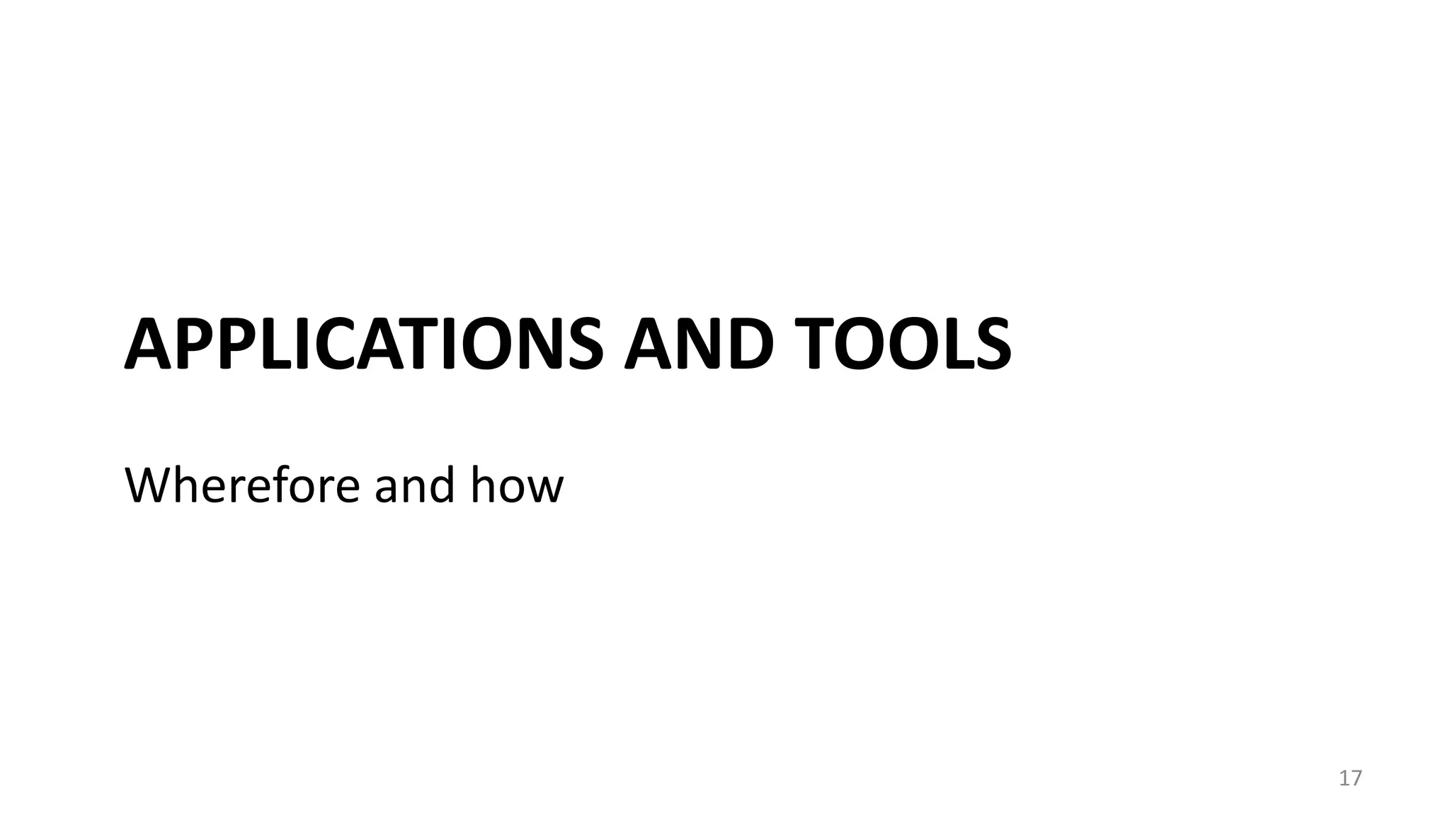 APPLICATIONS AND TOOLS
17
Wherefore and how
 