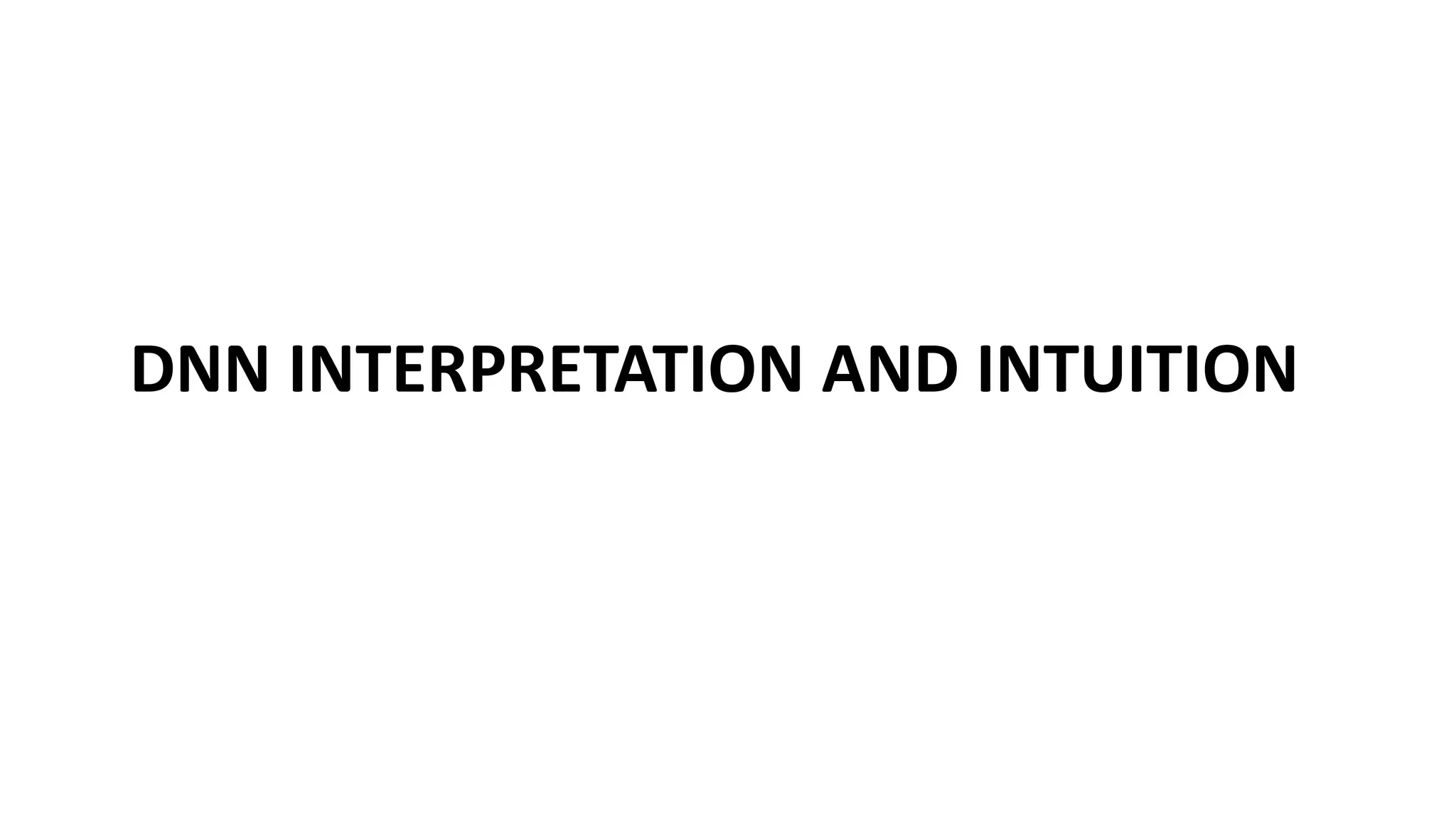 DNN INTERPRETATION AND INTUITION
 