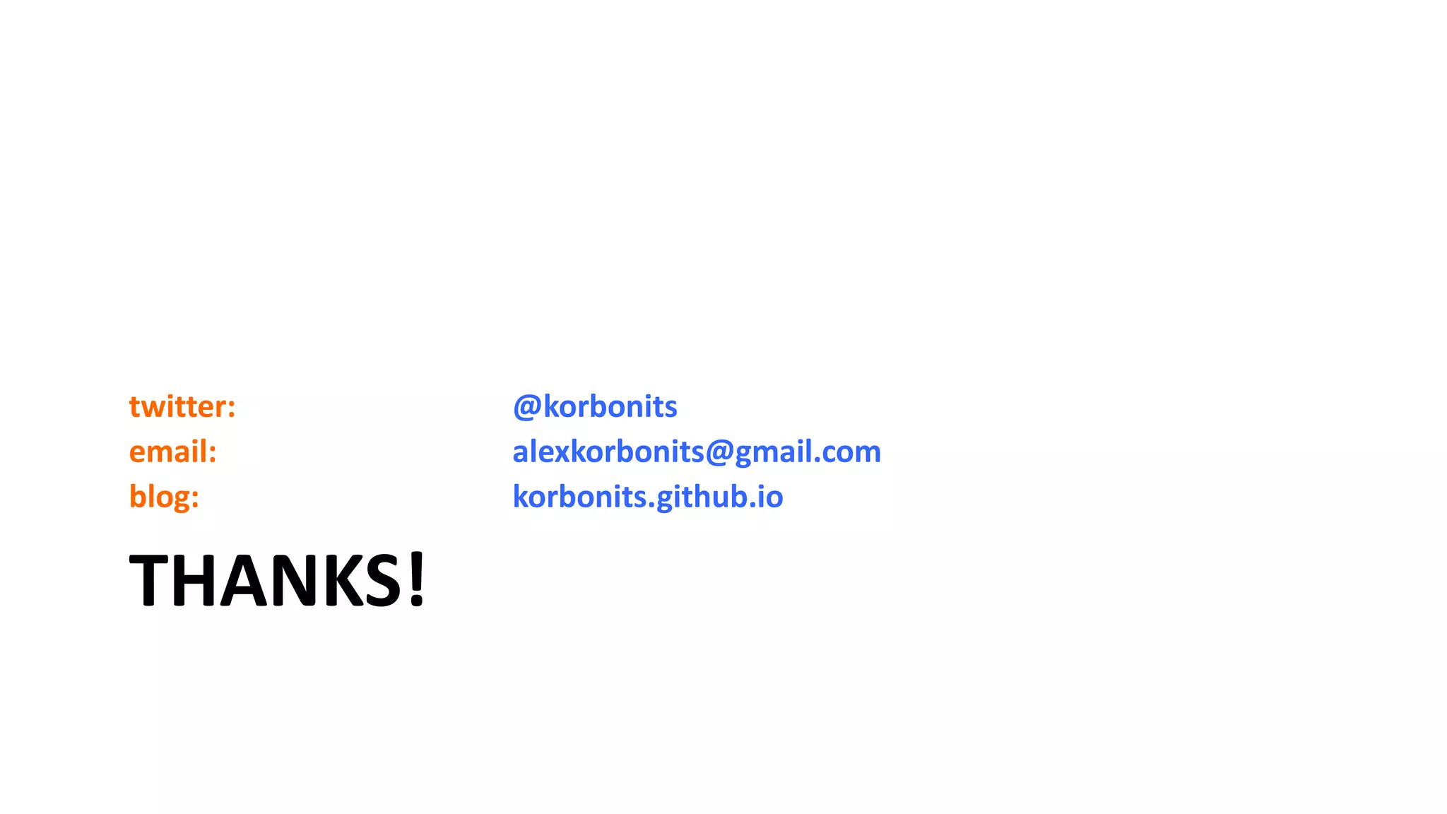 THANKS!
twitter:
email:
blog:
@korbonits
alexkorbonits@gmail.com
korbonits.github.io
 