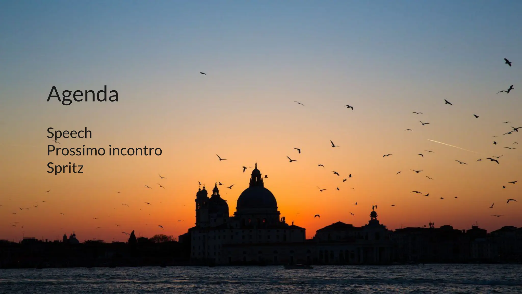 Agenda
Speech
Prossimo incontro
Spritz
 