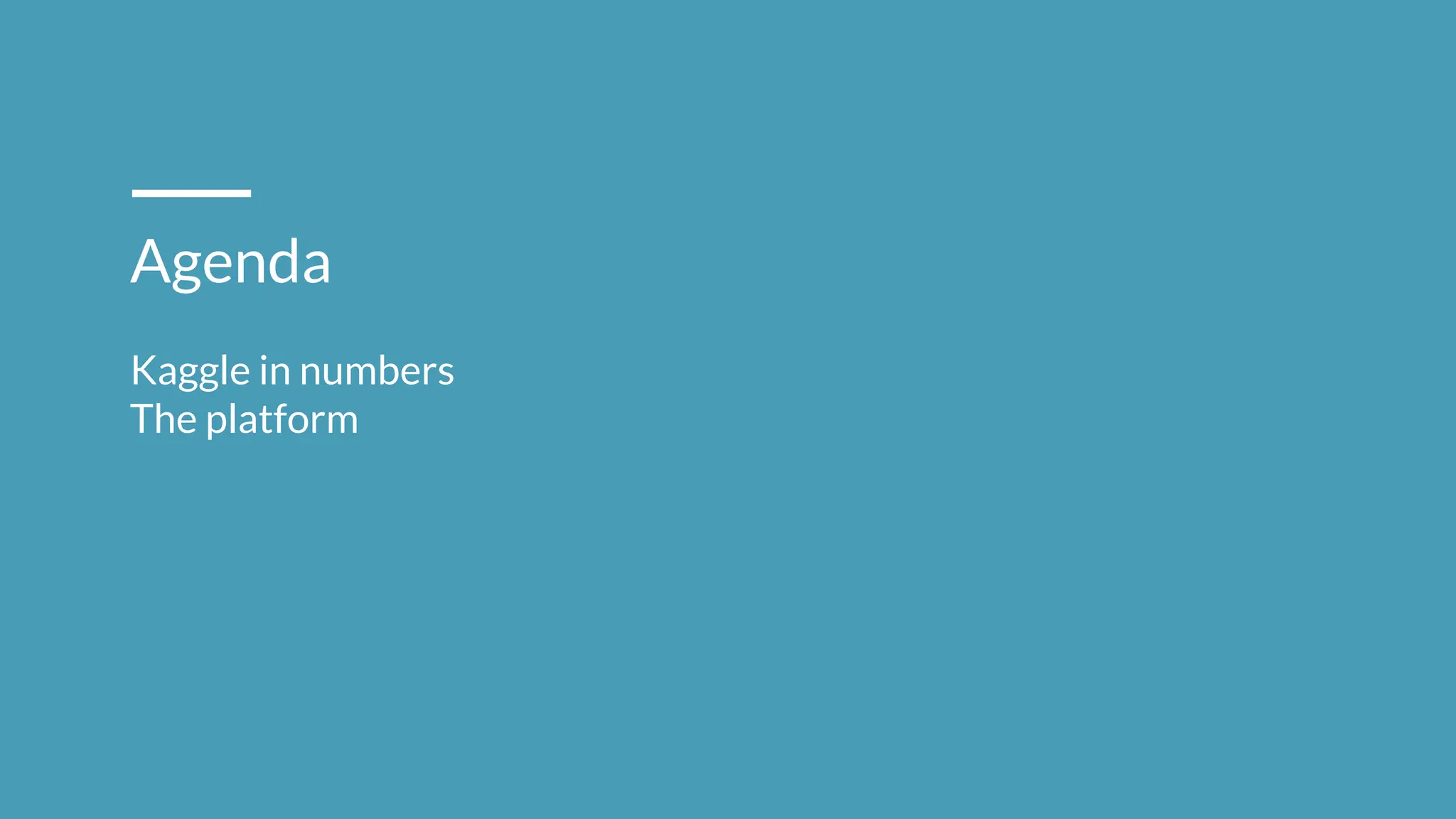 Agenda
Kaggle in numbers
The platform
 