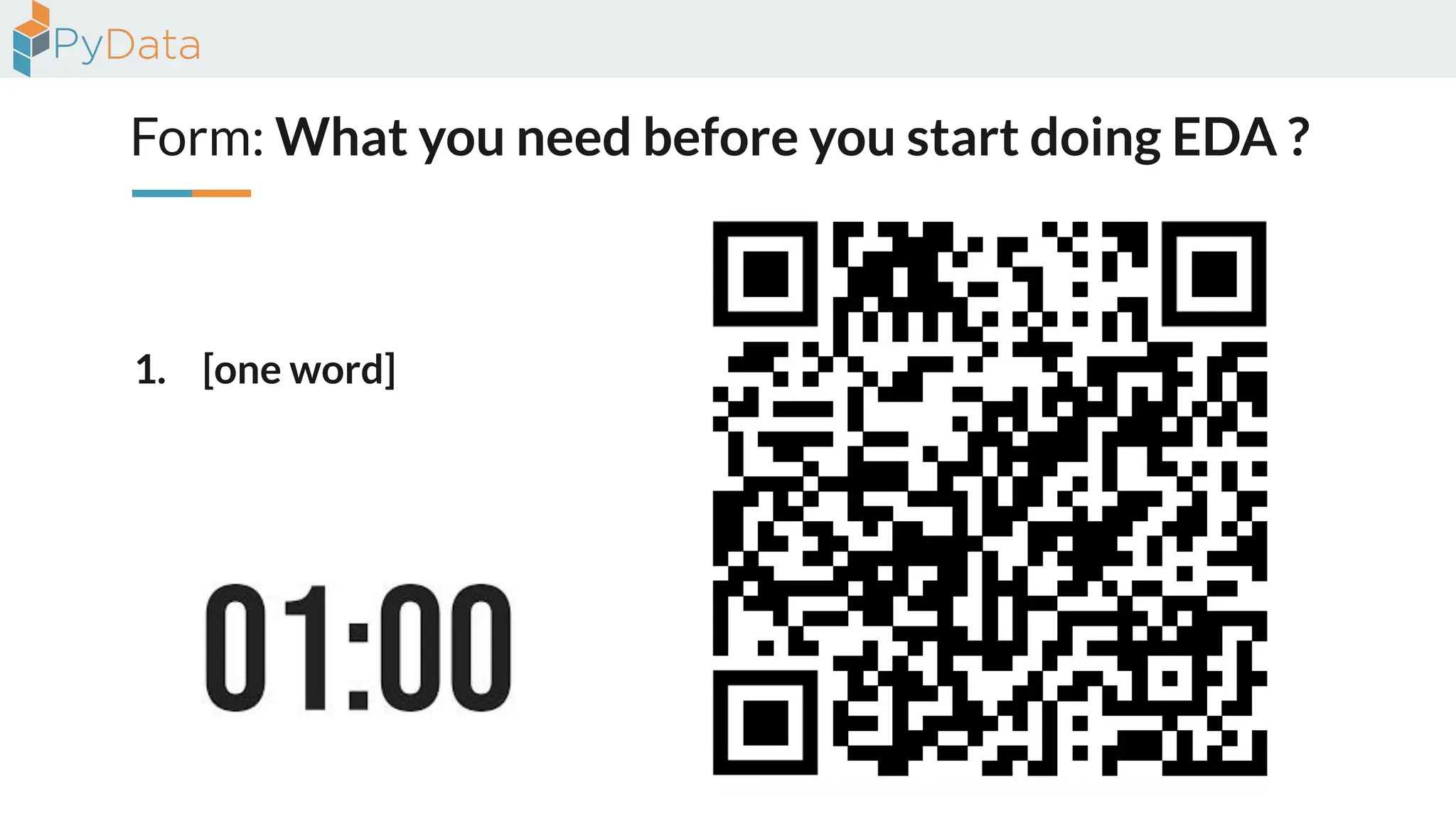 Form: What you need before you start doing EDA ?
1. [one word]
 