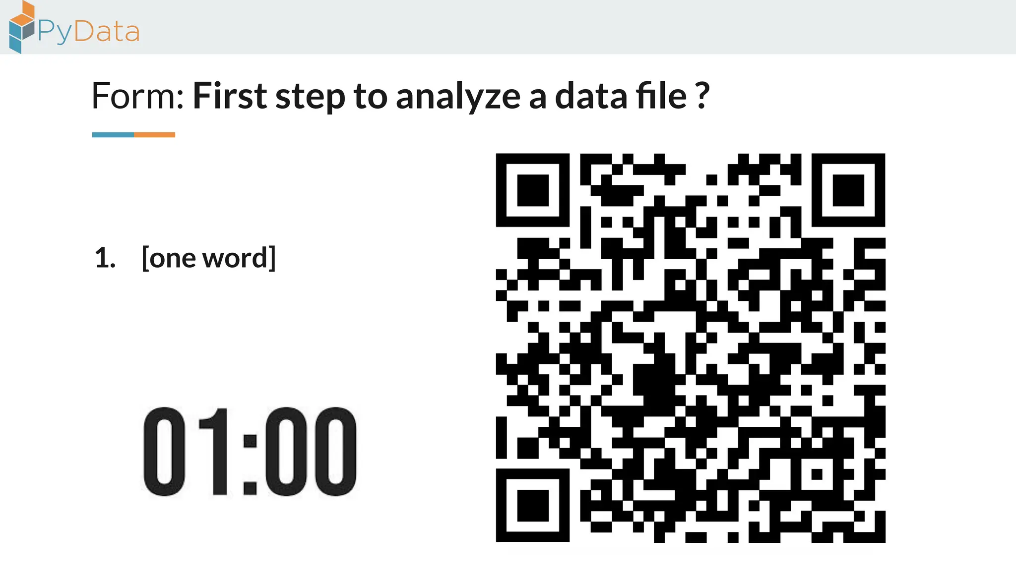 Form: First step to analyze a data ﬁle ?
1. [one word]
 