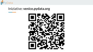 Iniziative: venice.pydata.org
 