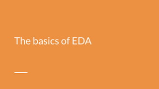 The basics of EDA
 