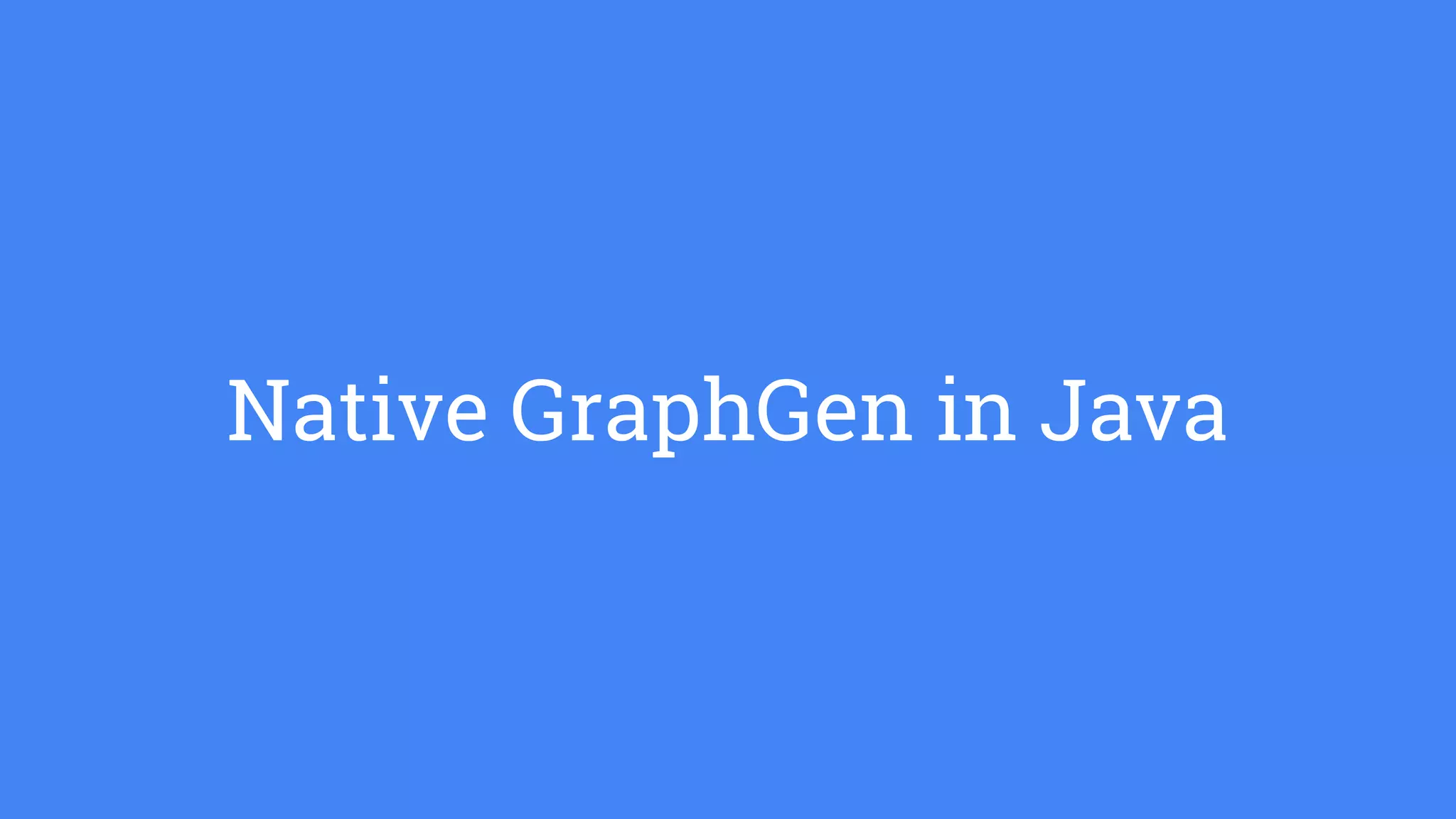 Native GraphGen in Java
 