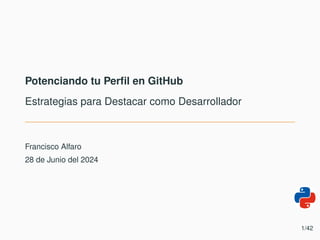 Potenciando tu Perfil en GitHub
Estrategias para Destacar como Desarrollador
Francisco Alfaro
28 de Junio del 2024
1/42
 