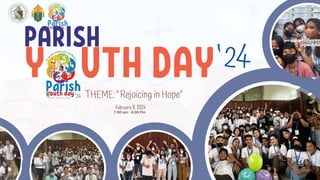PARISH
Y UTH DAY‘24
THEME: “Rejoicing in Hope”
February 9, 2024
7:00 am - 4:00 Pm
 