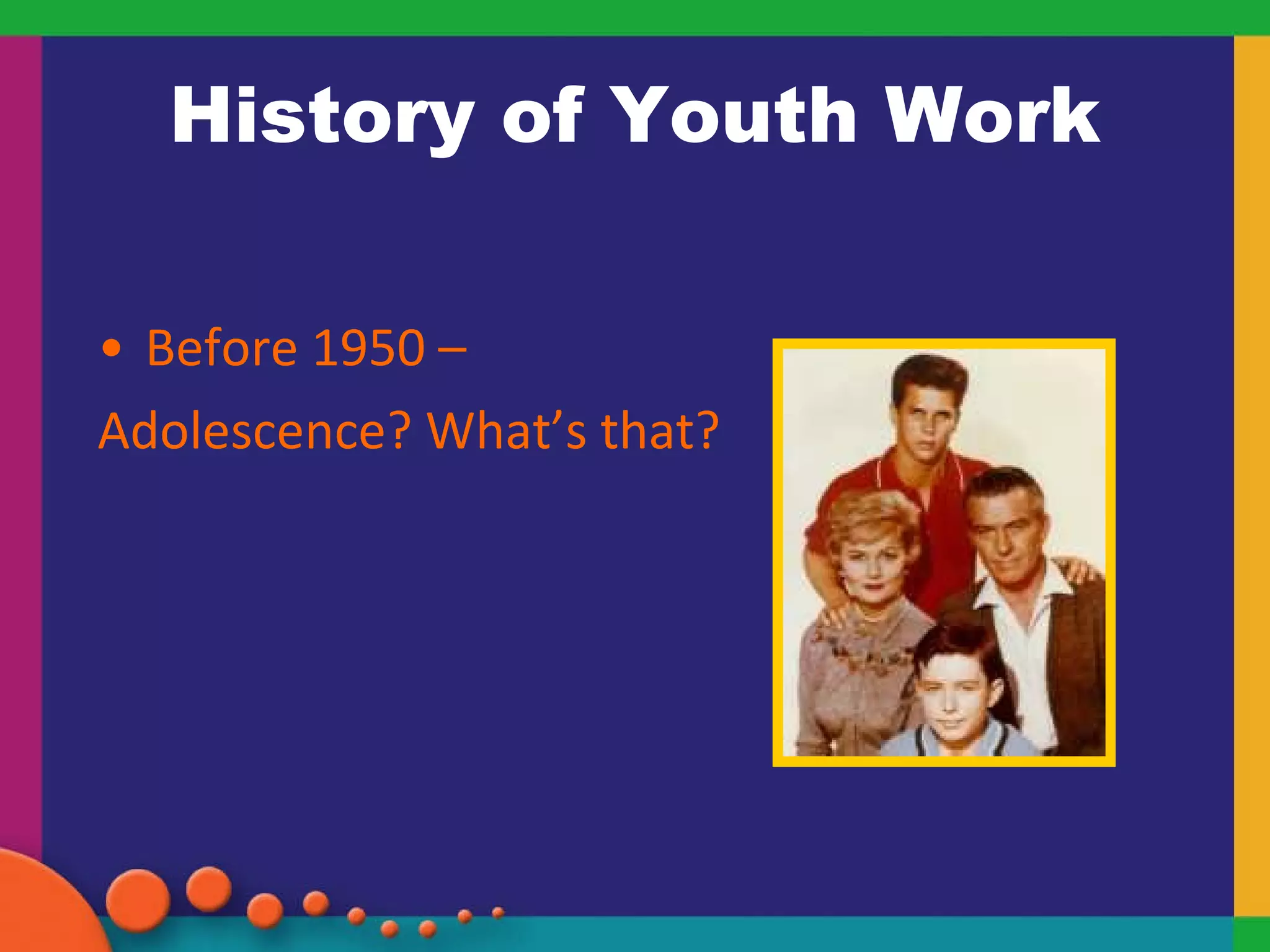 History of Youth Work Before 1950 –  Adolescence? What’s that? 