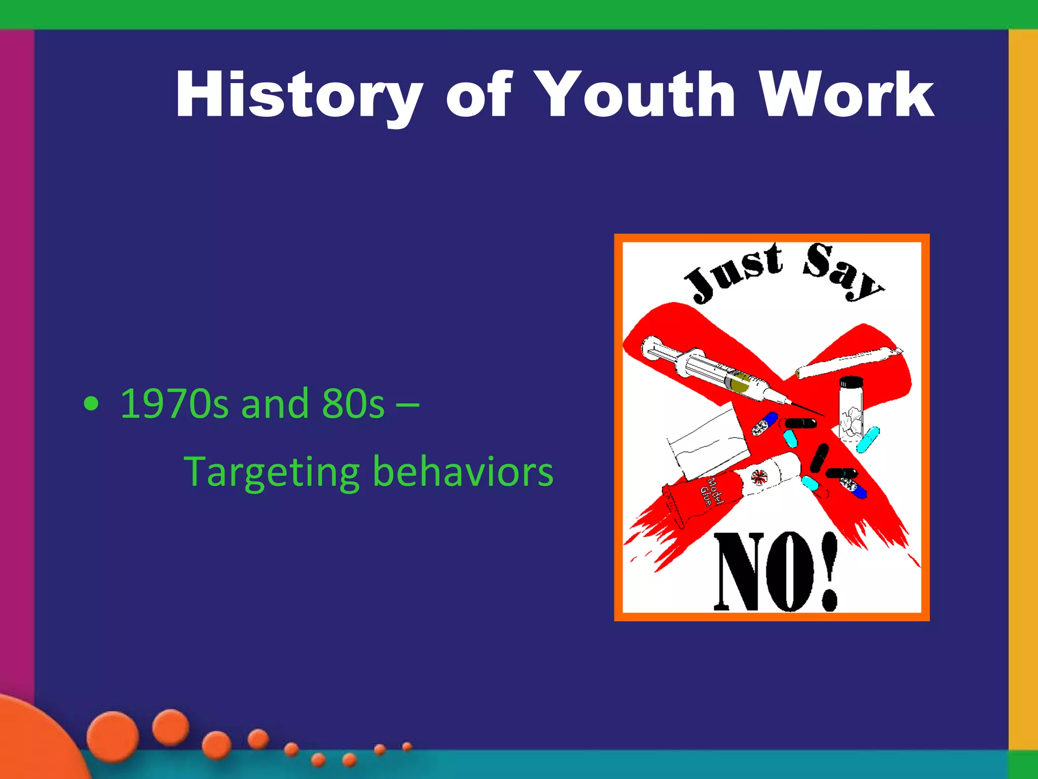 History of Youth Work 1970s and 80s –  Targeting behaviors 