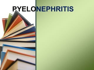 PYELONEPHRITIS
 