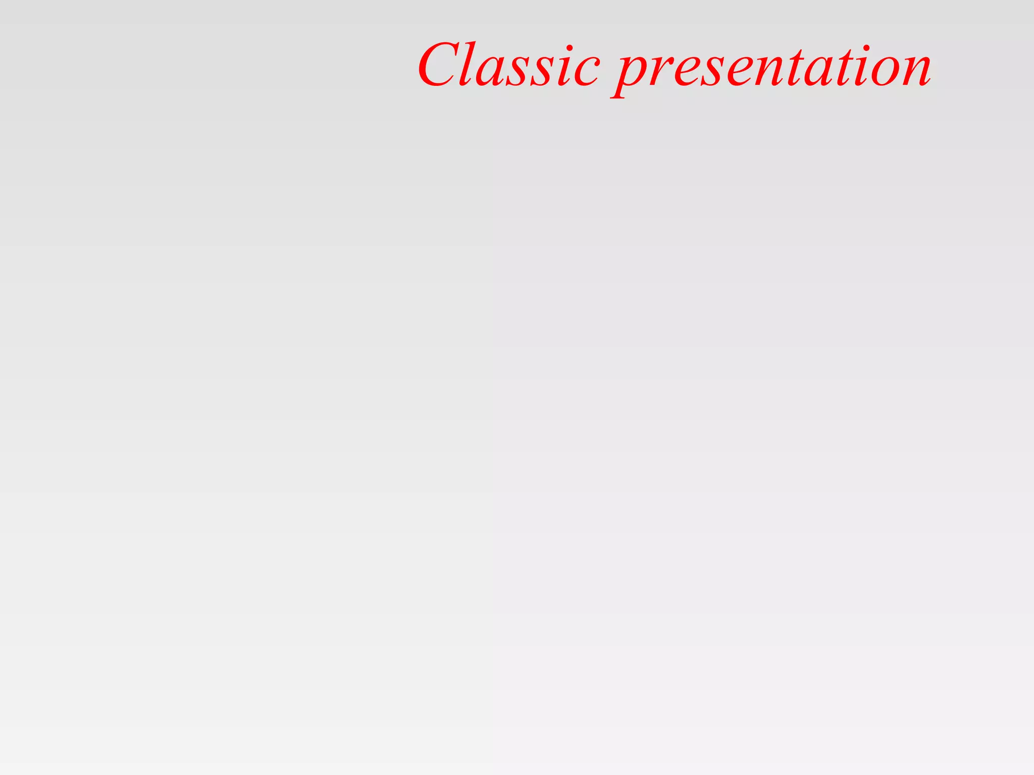 Classic presentation
 