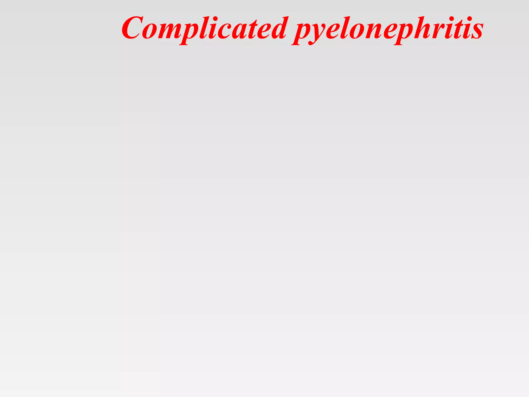 Complicated pyelonephritis
 