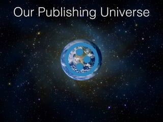Our Publishing Universe
 