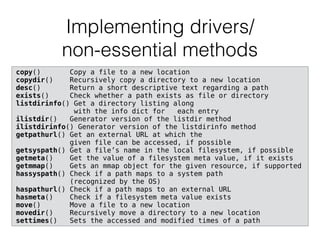 Implementing drivers/ 
non-essential methods
copy() Copy a file to a new location
copydir() Recursively copy a directory t...