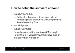 How to setup the software at home
•  Install Arduino IDE 
–  Optional, only required if you want to load
Firmata again or ...