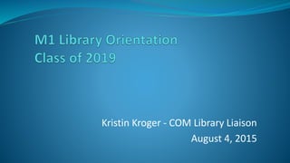 Kristin Kroger - COM Library Liaison
August 4, 2015
 