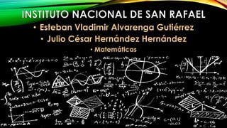 • Esteban Vladimir Alvarenga Gutiérrez
• Julio César Hernández Hernández
• Matemáticas
 