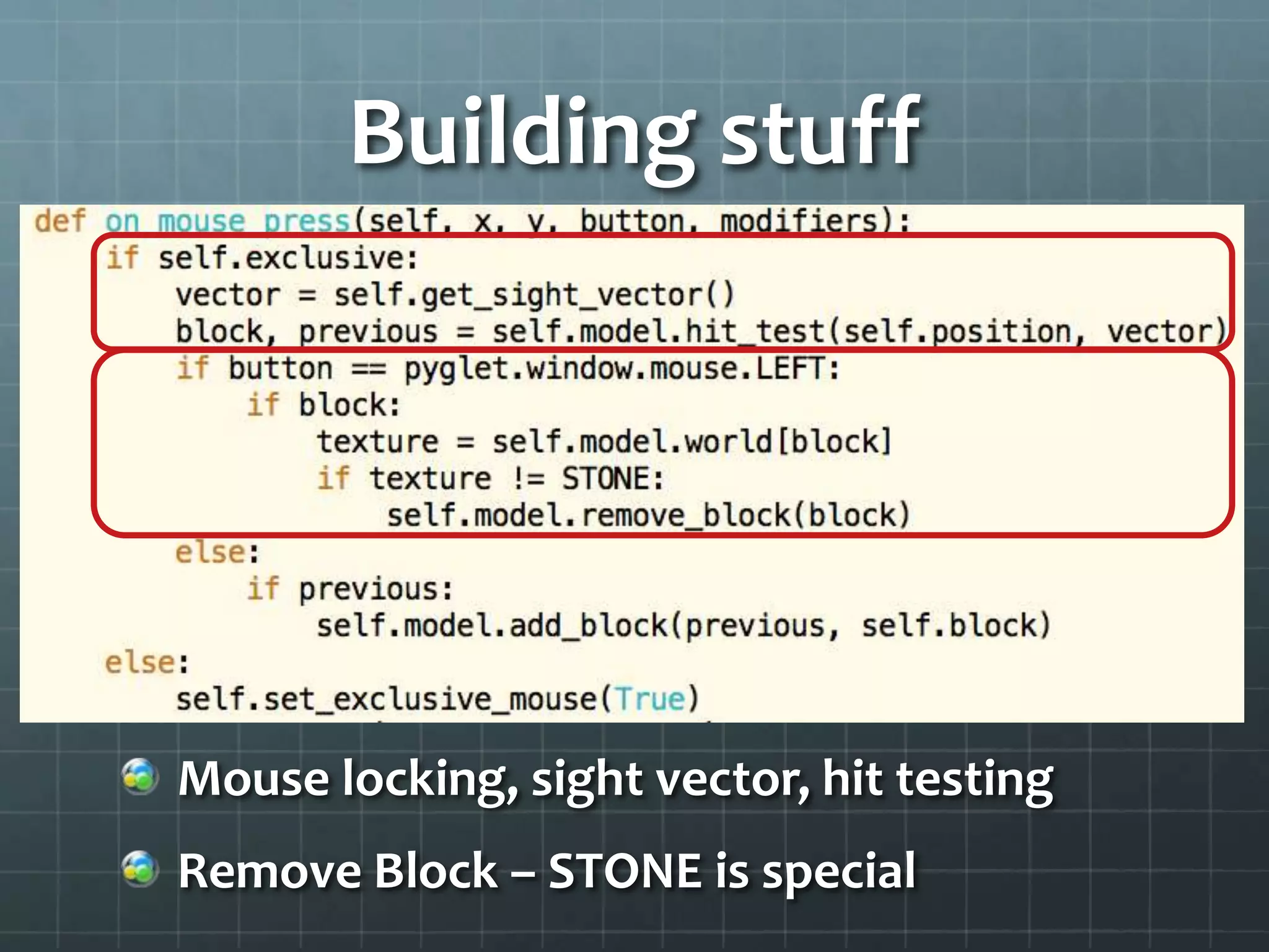 Building stuff
Mouse locking, sight vector, hit testing
Remove Block – STONE is special
 