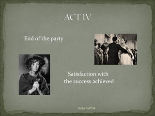 End of the party

Satisfaction with
the success achieved

ROSA PASTOR

 