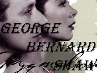 George
   Bernard
      Shaw
 