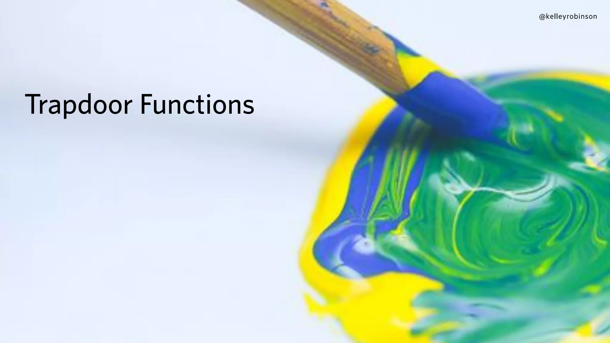 @kelleyrobinson
Trapdoor Functions
 