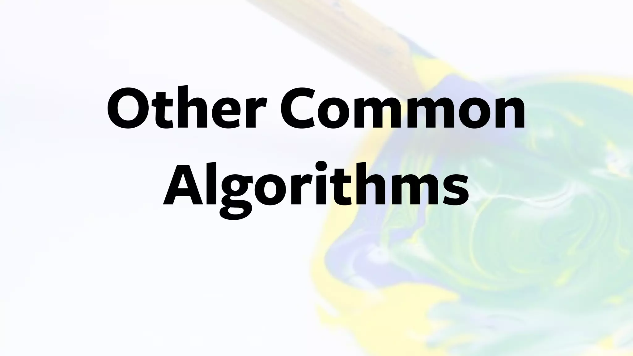 Other Common
Algorithms
 