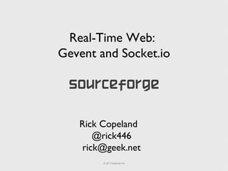 Real-Time Web:  Gevent and Socket.io Rick Copeland @rick446 [email_address] 