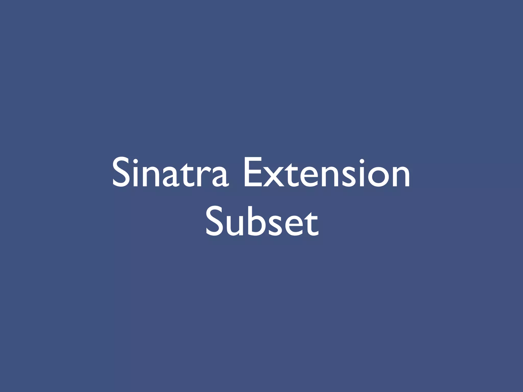 Sinatra Extension
      Subset
 