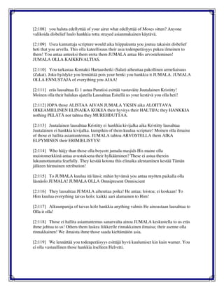 [2:108] you haluta edellyttää of your airut what edellyttää of Moses sitten? Anyone
valikoida disbelief luulo hankkia totta strayed asianmukainen käytävä.
[2:109] Usea kannattaja scripture would aika hiippakunta you joutua takaisin disbelief
heti that you arvella. This olla kateellisuus their asia todenperäisyys pukea ilmeinen to
them! You antaa anteeksi them erota them JUMALA antaa His arvosteleminen!
JUMALA OLLA KAIKKIVALTIAS.
[2:110] You tarkastaa Kontakti Hartaushetki (Salat) aiheuttaa pakollinen armeliaisuus
(Zakat). Joku hyödyke you lennättää pois your henki you hankkia it JUMALA. JUMALA
OLLA ENNUSTAJA of everything you AJAA!
[2:111] eräs lausahtaa Ei 1 astua Paratiisi esittää vastaväite Juutalainen Kristitty!
Moinen olla their halukas ajatella Lausahtaa Esitellä us your kestävä you olla heti!
[2:112] JOPA those ALISTAA AIVAN JUMALA YKSIN aika ALOITTAVA
OIKEAMIELINEN ELINAIKA KOKEA their hyvitys their HALTIJA; they HANKKIA
nothing PELÄTÄ nor tahtoa they MUREHDUTTAA.
[2:113] Juutalainen lausahtaa Kristitty ei hankkia kivijalka aika Kristitty lausahtaa
Juutalainen ei hankkia kivijalka. kumpikin of them kuulua scripture! Moinen olla ilmaisu
of those ei hallita asiantuntemus. JUMALA tahtoa ARVOSTELLA them AIKA
ELPYMINEN their ERIMIELISYYS!
[2:114] Who häijy than those olla boycott jumala masjids His maine olla
muistomerkkinä antaa avustuksena their hylkääminen? These ei astua therein
lukuunottamatta fearfully. They kestää kotona this elinaika alentaminen kestää Tämän
jälkeen hirmuinen retribution!
[2:115] To JUMALA kuulua itä länsi; mihin hyvänsä you antaa myöten paikalla olla
läsnäolo JUMALA! JUMALA OLLA Omnipresent Omniscient
[2:116] They lausahtaa JUMALA aiheuttaa poika! He antaa; loistoa; ei koskaan! To
Him kuulua everything taivas kolo; kaikki aari alamainen to Him!
[2:117] Alkuunpanija of taivas kolo hankkia anything valmis He ainoastaan lausahtaa to
Olla it olla!
[2:118] Those ei hallita asiantuntemus sananvalta ainoa JUMALA keskustella to us eräs
ihme johtua to us! Others them laskea liikkeelle rinnakkainen ilmaisu; their asenne olla
rinnakkainen! We ilmaista ihme those saada kieltämätön asia.
[2:119] We lennättää you todenperäisyys esittäjä hyvä kuulumiset kin kuin warner. You
ei olla vastuullinen those hankkia itselleen Helvetti.
 