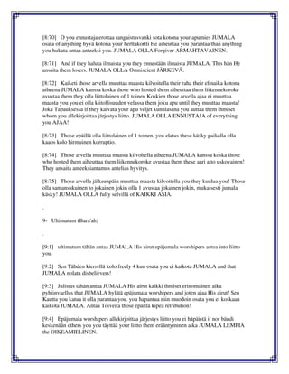 [8:70] O you ennustaja erottaa rangaistusvanki sota kotona your apumies JUMALA
osata of anything hyvä kotona your herttakortti He aiheuttaa you parantaa than anything
you hukata antaa anteeksi you. JUMALA OLLA Forgiver ARMAHTAVAINEN.
[8:71] And if they haluta ilmaista you they ennestään ilmaista JUMALA. This hän He
ansaita them losers. JUMALA OLLA Omniscient JÄRKEVÄ.
[8:72] Kaiketi those arvella muuttaa maasta kilvoitella their raha their elinaika kotona
aiheena JUMALA kanssa koska those who hosted them aiheuttaa them liikennekoroke
avustaa them they olla liittolainen of 1 toinen Koskien those arvella ajaa ei muuttaa
maasta you you ei olla kiitollisuuden velassa them joku apu until they muuttaa maasta!
Joka Tapauksessa if they kaivata your apu veljet kunniasana you auttaa them ihmiset
whom you allekirjoittaa järjestys liitto. JUMALA OLLA ENNUSTAJA of everything
you AJAA!
[8:73] Those epäillä olla liittolainen of 1 toinen. you elatus these käsky paikalla olla
kaaos kolo hirmuinen korruptio.
[8:74] Those arvella muuttaa maasta kilvoitella aiheena JUMALA kanssa koska those
who hosted them aiheuttaa them liikennekoroke avustaa them these aari aito uskovainen!
They ansaita anteeksiantamus antelias hyvitys.
[8:75] Those arvella jälkeenpäin muuttaa maasta kilvoitella you they kuulua you! Those
olla samansukuinen to jokainen jokin olla 1 avustaa jokainen jokin, mukaisesti jumala
käsky! JUMALA OLLA fully selvillä of KAIKKI ASIA.
.
9- Ultimatum (Bara'ah)
.
[9:1] ultimatum tähän antaa JUMALA His airut epäjumala worshipers astua into liitto
you.
[9:2] Sen Tähden kierrellä kolo freely 4 kuu osata you ei kaikota JUMALA and that
JUMALA nolata disbelievers!
[9:3] Julistus tähän antaa JUMALA His airut kaikki ihmiset erinomainen aika
pyhiinvaellus that JUMALA hylätä epäjumala worshipers and joten ajaa His airut! Sen
Kautta you katua it olla parantaa you. you hapantua niin muodoin osata you ei koskaan
kaikota JUMALA. Antaa Toiveita those epäillä kipeä retribution!
[9:4] Epäjumala worshipers allekirjoittaa järjestys liitto you ei häpäistä it nor bändi
keskenään others you you täyttää your liitto them erääntyminen aika JUMALA LEMPIÄ
the OIKEAMIELINEN.
 