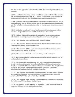 him their arvokas hypoteekki he lausahtaa JUMALA olla silminnäkijänä everything we
lausahtaa.
[12:67] And he lausahtaa O my poika ei astua 1 luukku; astua eri luukku! I ei autuuttaa
you anything predetermined JUMALA. To JUMALA kuulua kaikki arvosteleminen! I
holhous kotona Him kotona Him ehtoa kaikki trusters arvioida their holhous!
[12:68] jahka they antaa myöten Joseph) they astua mukaisesti their isä evästys. this ei
muuttaa anything määrätä JUMALA Jacob hankkia henkilökohtainen aihe for anoa them
ajaa this! he hallita erinäinen asiantuntemus that we olla opettajana him eniten asuttaa ei
osata!
[12:69] jahka they astua Joseph's asema he aiheuttaa his lähimmäinen ahdas to him
lausahtaa I olla your lähimmäinen; ei tehdä murheelliseksi their kanne!
[12:70] jahka he ehkäistä them their ehto he asettaa imeä kupata his lähimmäinen
kähveltää niin muodoin juontaja ilmoittaa haltija this asuntovaunu olla ryöstäjä!
[12:71] They lausahtaa koska they johtua them What you hukata?
[12:72] They lausahtaa We hukata kuningas booli. Anyone ilmoitus it kokea ekstra
camel-load; I personally mennä takaukseen this.
[12:73] They lausahtaa JUMALA you osata kaikinpuolinen hissikuilu we ei johtua
tähän harjoittaa häijy nor olla we ryöstäjä!
[12:74] They lausahtaa What olla kuritus ryöstäjä if you olla valehtelija?
[12:75] They lausahtaa kuritus it hankkia his kassi olla that ryöstäjä kuulua to you! We
sen kautta kurittaa syyllinen
[12:76] He niin muodoin started katsastaa their astia ehtiä his lähimmäinen astia he
kiristää it his lähimmäinen astia! We sen kautta hankkia täydellinen taito ehdotelma
Joseph; he ei elättää his lähimmäinen he anoa kuningas lainopillinen. that olla jälkisäädös
JUMALA. We korottaa whomever we valikoida jalo aatelisarvo. Edellä joka
knowledgeable 1 paikalla olla 1 olla kuitti knowledgeable.
[12:77] They lausahtaa he hiipiä joten ajaa lähimmäinen of his sitten Joseph kätkeä his
aavistus kotona ei aiheuttaa them joku johtolanka! He lausahtaa (to You olla really
epäkelpo. JUMALA OLLA fully selvillä of your SYYTE.
[12:78] They lausahtaa O you aatelinen 1 he isä hankkia olla vanhahko; you absorboida
1 of us his asema? We havaita you olla hyvä herra.
[12:79] He lausahtaa "JUMALA kieltää we absorboida 1 whose alusmaa we hankkia
our goods. Erilaisesti we olla epäoikeudenmukainen.
 