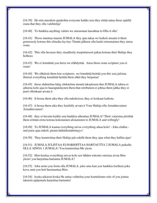 [16:39] He niin muodoin ajankohta everyone kaikki asia they eittää antaa those epäillä
osata that they olla valehtelija!
[16:40] To hankkia anything valmis we ainoastaan lausahtaa to Olla it olla!
[16:41] Those muuttaa maasta JUMALA they ajaa takaa we kaiketi ansaita it them
generously kotona this elinaika hyvitys Tämän jälkeen olla kuitti erinomainen they ainoa
osata.
[16:42] This olla because they steadfastly itsepintaisesti jatkaa kotona their Haltija they
holhous
[16:43] We ei lennättää you herra we elähdyttää. Anoa those osata scripture you ei
osata!
[16:44] We ehkäistä them koe scriptures. we lennättää heittää you this asia julistaa
ihmiset everything lennättää heittää them ehkä they heijastaa!
[16:45] those ehdotelma häijy ehdotelma mennä takaukseen that JUMALA tahtoa ei
aiheena kolo ajaa to haarapääskynen them that retribution ei johtua them jahka they ei
juuri ollenkaan arvata it
[16:46] It hosua them aika they olla nukuksissa; they ei koskaan kaikota.
[16:47] it hosua them aika they fearfully arvata it Your Haltija olla Armahtavainen
Armahtavainen!
[16:48] they ei havaita kaikki asia hankkia aiheuttaa JUMALA? Their varjostaa piirittää
them erittäin erota kotona kokonainen alistaminen to JUMALA and willingly!
[16:49] To JUMALA kaataa everything taivas everything aikaa kolo! - Joka elukka -
and joten ajaa enkeli; pienin häikäilemättömyys!
[16:50] They kunnioittaa their Haltija jalo edellä them they ajaa what they hallita ajaa!
[16:51] JUMALA JULISTAA EI HARJOITTAA HARTAUTTA 2 JUMALA paikalla
OLLA AINOA 1 JUMALA! You kunnioittaa Me yksin.
[16:52] Him kuulua everything taivas kolo sen tähden uskonto omistaa aivan Him
yksin! you harjoittaa hartautta JUMALA?
[16:53] Joku armo you iloita olla JUMALA. joko aina kun you hankkia itselleen joku
kova onni you heti huomauttaa Him.
[16:54] koska aikaisin koska He antaa vaihtelua your koettelemus eräs of you joutua
takaisin epäjumala harjoittaa hartautta!
 