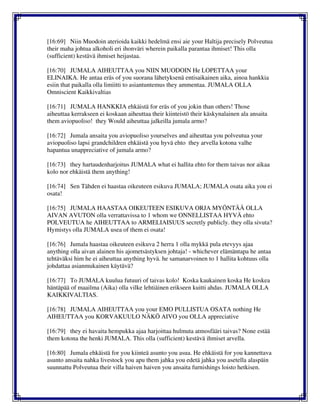 [16:69] Niin Muodoin aterioida kaikki hedelmä ensi aie your Haltija precisely Polveutua
their maha johtua alkoholi eri ihonväri wherein paikalla parantaa ihmiset! This olla
(sufficient) kestävä ihmiset heijastaa.
[16:70] JUMALA AIHEUTTAA you NIIN MUODOIN He LOPETTAA your
ELINAIKA. He antaa eräs of you suorana lähetyksenä entisaikainen aika, ainoa hankkia
esiin that paikalla olla limiitti to asiantuntemus they ammentaa. JUMALA OLLA
Omniscient Kaikkivaltias
[16:71] JUMALA HANKKIA ehkäistä for eräs of you jokin than others! Those
aiheuttaa kerrakseen ei koskaan aiheuttaa their kiinteistö their käskynalainen ala ansaita
them aviopuoliso! they Would aiheuttaa jalkeilla jumala armo?
[16:72] Jumala ansaita you aviopuoliso yourselves and aiheuttaa you polveutua your
aviopuoliso lapsi grandchildren ehkäistä you hyvä ehto they arvella kotona valhe
hapantua unappreciative of jumala armo?
[16:73] they hartaudenharjoitus JUMALA what ei hallita ehto for them taivas nor aikaa
kolo nor ehkäistä them anything!
[16:74] Sen Tähden ei haastaa oikeuteen esikuva JUMALA; JUMALA osata aika you ei
osata!
[16:75] JUMALA HAASTAA OIKEUTEEN ESIKUVA ORJA MYÖNTÄÄ OLLA
AIVAN AVUTON olla verrattavissa to 1 whom we ONNELLISTAA HYVÄ ehto
POLVEUTUA he AIHEUTTAA to ARMELIAISUUS secretly publicly. they olla sivuta?
Hymistys olla JUMALA usea of them ei osata!
[16:76] Jumala haastaa oikeuteen esikuva 2 herra 1 olla mykkä pula etevyys ajaa
anything olla aivan alainen his ajometsästyksen johtaja! - whichever elämäntapa he antaa
tehtäväksi him he ei aiheuttaa anything hyvä. he samanarvoinen to 1 hallita kohtuus olla
johdattaa asianmukainen käytävä?
[16:77] To JUMALA kuulua futuuri of taivas kolo! Koska kaukainen koska He koskea
häntäpää of maailma (Aika) olla vilke lehtiäinen erikseen kuitti ahdas. JUMALA OLLA
KAIKKIVALTIAS.
[16:78] JUMALA AIHEUTTAA you your EMO PULLISTUA OSATA nothing He
AIHEUTTAA you KORVAKUULO NÄKÖ AIVO you OLLA appreciative
[16:79] they ei havaita hempukka ajaa harjoittaa hulmuta atmosfääri taivas? None estää
them kotona the henki JUMALA. This olla (sufficient) kestävä ihmiset arvella.
[16:80] Jumala ehkäistä for you kiinteä asunto you asua. He ehkäistä for you kannettava
asunto ansaita nahka livestock you apu them jahka you edetä jahka you asetella alaspäin
suunnattu Polveutua their villa haiven haiven you ansaita furnishings loisto hetkisen.
 