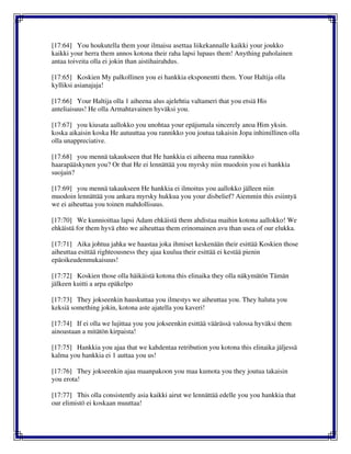 [17:64] You houkutella them your ilmaisu asettaa liikekannalle kaikki your joukko
kaikki your herra them annos kotona their raha lapsi lupaus them! Anything paholainen
antaa toiveita olla ei jokin than aistihairahdus.
[17:65] Koskien My palkollinen you ei hankkia eksponentti them. Your Haltija olla
kylliksi asianajaja!
[17:66] Your Haltija olla 1 aiheena alus ajelehtia valtameri that you etsiä His
anteliaisuus! He olla Armahtavainen hyväksi you.
[17:67] you kiusata aallokko you unohtaa your epäjumala sincerely anoa Him yksin.
koska aikaisin koska He autuuttaa you rannikko you joutua takaisin Jopa inhimillinen olla
olla unappreciative.
[17:68] you mennä takaukseen that He hankkia ei aiheena maa rannikko
haarapääskynen you? Or that He ei lennättää you myrsky niin muodoin you ei hankkia
suojain?
[17:69] you mennä takaukseen He hankkia ei ilmoitus you aallokko jälleen niin
muodoin lennättää you ankara myrsky hukkua you your disbelief? Aiemmin this esiintyä
we ei aiheuttaa you toinen mahdollisuus.
[17:70] We kunnioittaa lapsi Adam ehkäistä them ahdistaa maihin kotona aallokko! We
ehkäistä for them hyvä ehto we aiheuttaa them erinomainen avu than usea of our elukka.
[17:71] Aika johtua jahka we haastaa joka ihmiset keskenään their esittää Koskien those
aiheuttaa esittää righteousness they ajaa kuulua their esittää ei kestää pienin
epäoikeudenmukaisuus!
[17:72] Koskien those olla häikäistä kotona this elinaika they olla näkymätön Tämän
jälkeen kuitti a arpa epäkelpo
[17:73] They jokseenkin hauskuttaa you ilmestys we aiheuttaa you. They haluta you
keksiä something jokin, kotona aste ajatella you kaveri!
[17:74] If ei olla we lujittaa you you jokseenkin esittää väärässä valossa hyväksi them
ainoastaan a mitätön kirpaista!
[17:75] Hankkia you ajaa that we kahdentaa retribution you kotona this elinaika jäljessä
kalma you hankkia ei 1 auttaa you us!
[17:76] They jokseenkin ajaa maanpakoon you maa kumota you they joutua takaisin
you erota!
[17:77] This olla consistently asia kaikki airut we lennättää edelle you you hankkia that
our elimistö ei koskaan muuttaa!
 